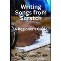 Writing Songs from Scratch: A Beginner's Guide