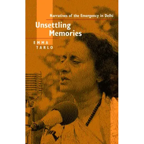 Unsettling Memories: Narratives of the Emergency in Delhi