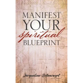 Manifest Your Spiritual Blueprint: Shift into Your Best Life