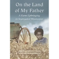 On the Land of My Father: A Farm Upbringing in Segregated Mississippi