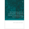The Nationality of Corporate Investors under International Investment Law