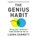 The Genius Habit: How One Habit Can Radically Change Your Work and Your Life