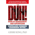 The DUH! Book of Management and Supervision: Dispelling Common Leadership Myths