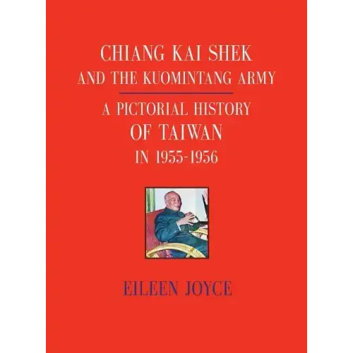Chiang Kai Shek and the Kuomintang Army: A Pictorial History of Taiwan in 1955 - 1956