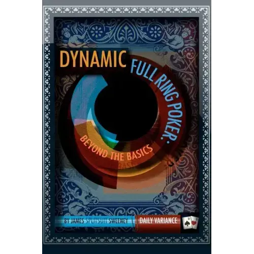 Dynamic Full Ring Poker: Beyond The Basics