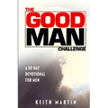 The GOOD MAN Challenge: A 30-Day Devotional for Men