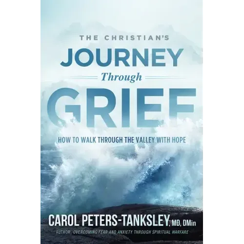 The Christian's Journey Through Grief: How to Walk Through the Valley with Hope