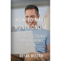 How To Make Money Online: A Complete Course In Making Money Online