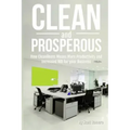 Clean and Prosperous: How Cleanliness Means More Productivity and Increased Roi for Your Business