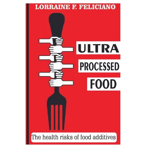 Ultra Processed Food: the health risks of food additives