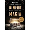 Cómo Hacer Dinero Por Arte de Magia