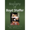 A Biography of Boyd Shaffer: Artist/Naturalist