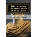 Discourses on the First Decade of Titus Livius: Niccolo Machiavelli
