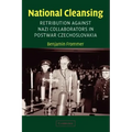 National Cleansing: Retribution Against Nazi Collaborators in Postwar Czechoslovakia
