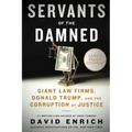 Servants of the Damned: Giant Law Firms, Donald Trump, and the Corruption of Justice