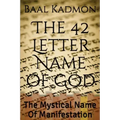 The 42 Letter Name of God: The Mystical Name Of Manifestation