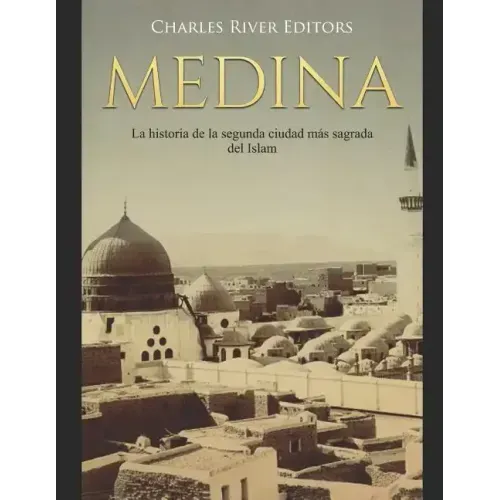 Medina: La historia de la segunda ciudad más sagrada del Islam