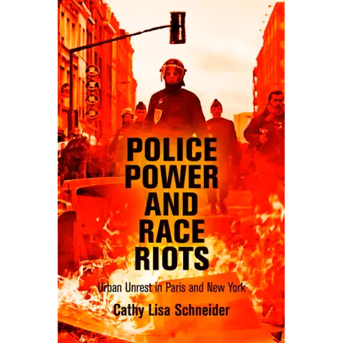 Police Power and Race Riots: Urban Unrest in Paris and New York