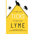 It's Not Just Ticks It's Not Just Lyme: Pertinent insights into the origins, recognition and treatment of Lyme and related infections