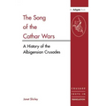 The Song of the Cathar Wars: A History of the Albigensian Crusade