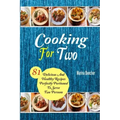 Cooking For Two: 81 Delicious and Healthy Recipes Perfectly Portioned to Serve Two Persons