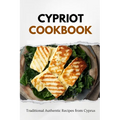 Cypriot Cookbook: Traditional Authentic Recipes from Cyprus