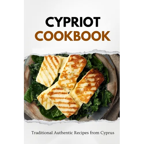 Cypriot Cookbook: Traditional Authentic Recipes from Cyprus