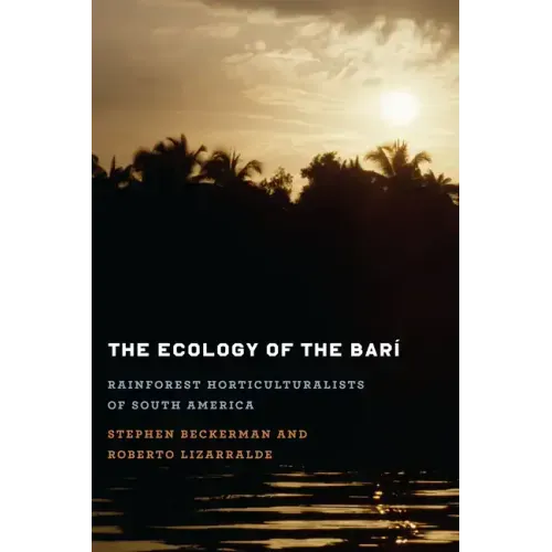 The Ecology of the Barí: Rainforest Horticulturalists of South America