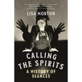 Calling the Spirits: A History of Seances