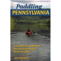 Paddling Pennsylvania: Kayaking & Canoeing the Keystone State's Rivers & Lakes
