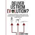 Deliver Us From Evolution?: A Christian Biologist's In-Depth Look at the Evidence Reveals a Surprising Harmony Between Science and God