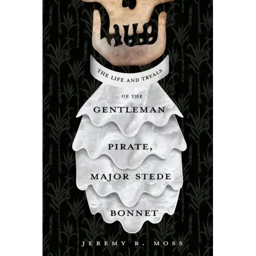 The Life and Tryals of the Gentleman Pirate, Major Stede Bonnet