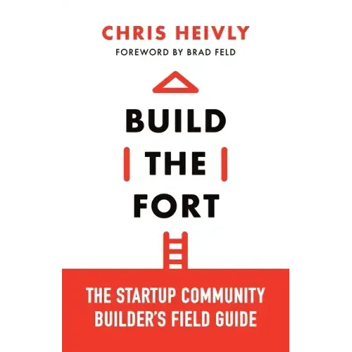 Build the Fort: The Startup Community Builder's Field Guide