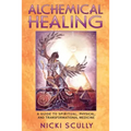 Alchemical Healing: A Guide to Spiritual, Physical, and Transformational Medicine