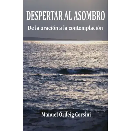Despertar al asombro: De la oración a la contemplación