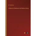 A Manual of Mediaeval and Modern History