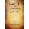 Return to Me Says the Lord: A Journey of First Love Surrender