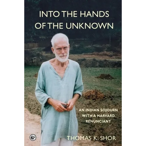 Into the Hands of the Unknown: an Indian Sojourn with a Harvard Renunciant
