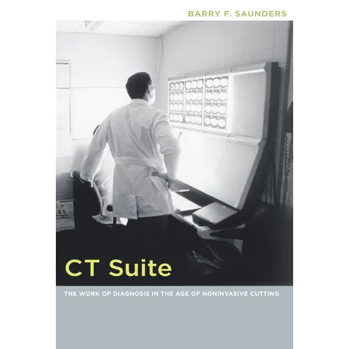 CT Suite: The Work of Diagnosis in the Age of Noninvasive Cutting