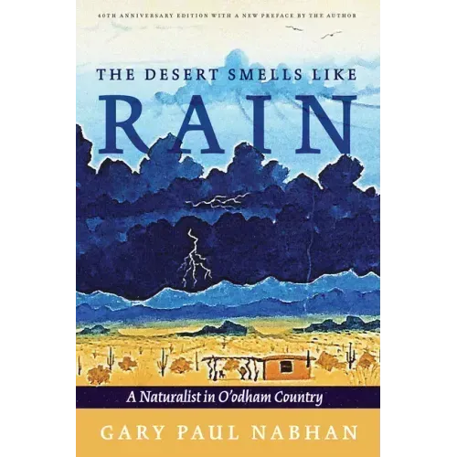 The Desert Smells Like Rain: A Naturalist in O'Odham Country