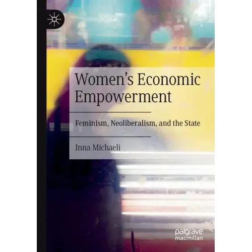 Women's Economic Empowerment: Feminism, Neoliberalism, and the State