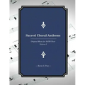 Sacred Choral Anthems: Original Music for SATB Choir