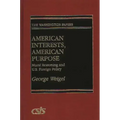 American Interests, American Purpose: Moral Reasoning and U.S. Foreign Policy