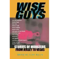 Wise Guys: Stories of Mobsters from Jersey to Vegas