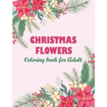 Christmas flowers coloring book for Adult: An Adult Coloring Book Featuring Charming Autumn Scenes - Beautiful Farm Animals And Relaxing Country Lands