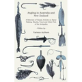 Angling in Australia and New Zealand - A Selection of Classic Articles on Spear Fishing, Sharks, Trout and Other Fish of the Antipodes (Angling Series