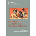 Primordial Alchemy and Modern Religion: Essays on Traditional Cosmology
