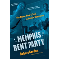 Memphis Rent Party: The Blues, Rock & Soul in Music's Hometown