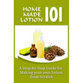 Homemade Lotion 101: A Step-By-Step Guide For Making Your Own Lotion From Scratch