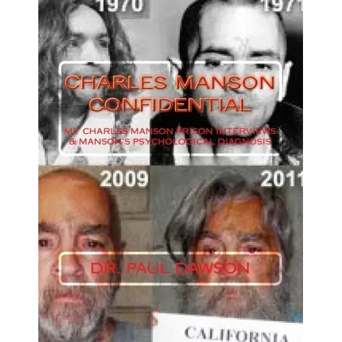 Charles Manson Confidential: My Charles Manson Prison Interviews & Manson's Psychological Diagnosis